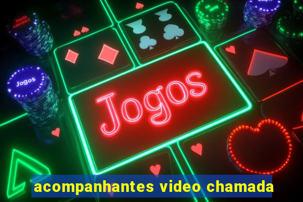 acompanhantes video chamada